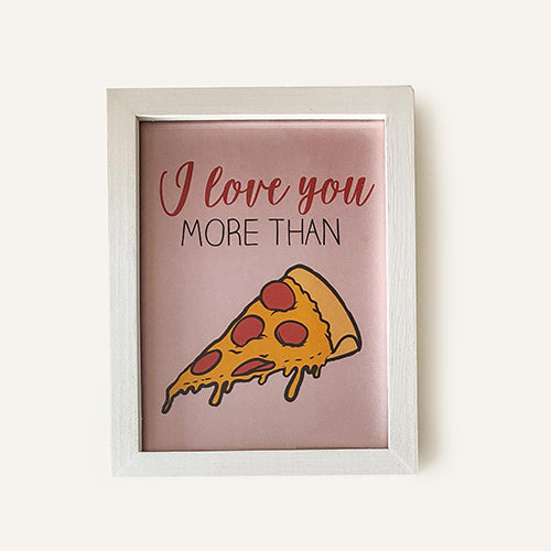 Design Avenue Frames-I Love You More Than Pizza